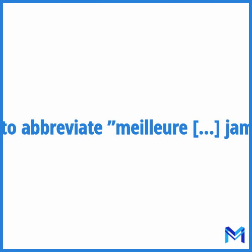How to abbreviate ”Meilleure amie pour la vie à jamais” in French?