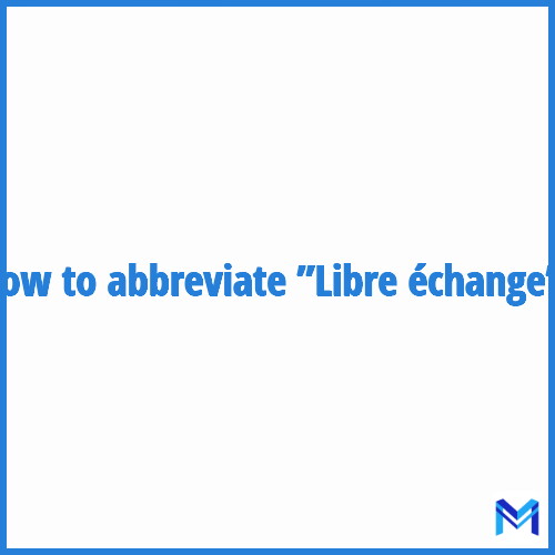 How to abbreviate ”Libre échange” in French?