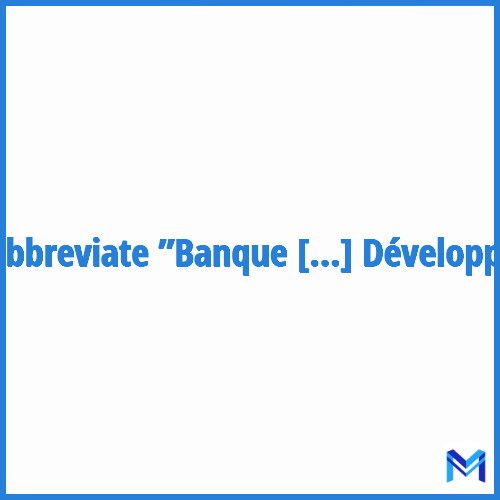 How to abbreviate ”Banque Internationale Pour La Reconstruction Et Le Développement” in French?