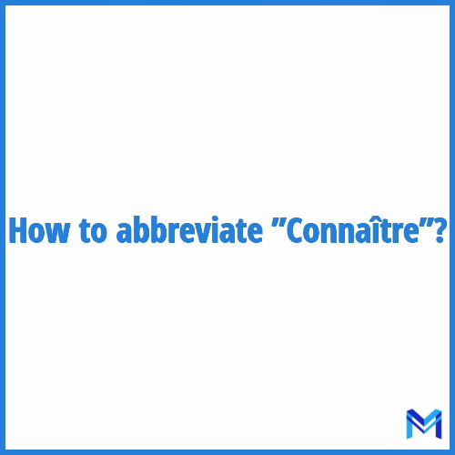 How to abbreviate ”Connaître” in French?