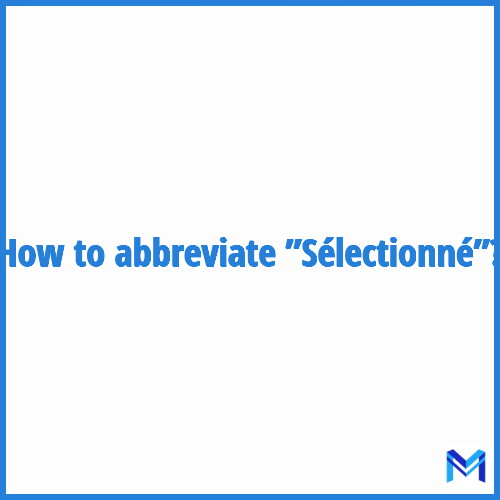 How to abbreviate ”Sélectionné” in French?