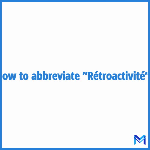 How to abbreviate ”Rétroactivité” in French?