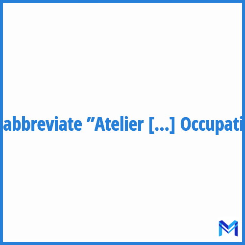 How to abbreviate ”Atelier Thérapeutique Occupationnel” in French?