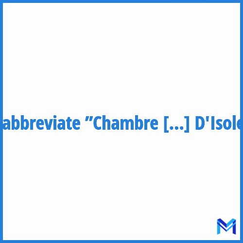 How to abbreviate ”Chambre D'Isolement” in French?