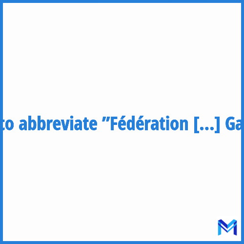 How to abbreviate ”Fédération des Maisons Médicales de Garde” in French?