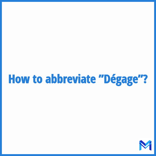 How to abbreviate ”Dégage” in French?