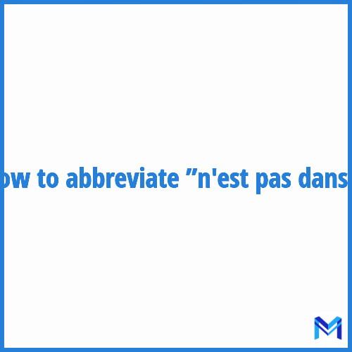 How to abbreviate ”N'est pas dans” in French?