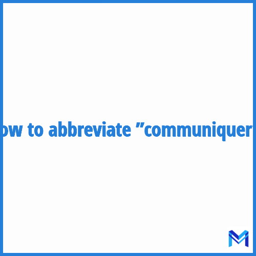 How to abbreviate ”Communiquer” in French?