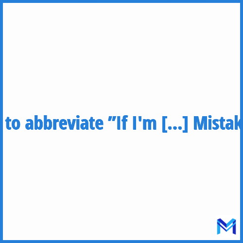 How to abbreviate ”If I'm Not Mistaken” in French?