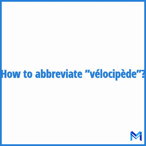 How to abbreviate ”Vélocipède” in French?