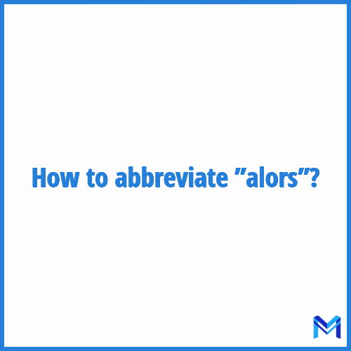 How to abbreviate ”Alors” in French?