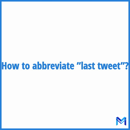 How to abbreviate ”Last tweet” in French?