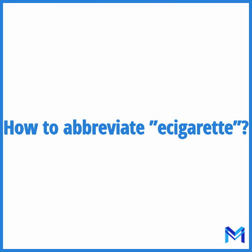 How to abbreviate ”Ecigarette” in French?