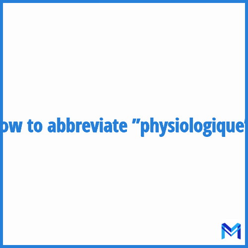 How to abbreviate ”Physiologique” in French?