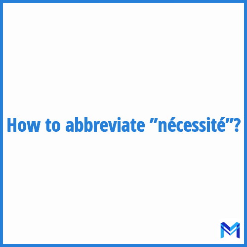 How to abbreviate ”Nécessité” in French?
