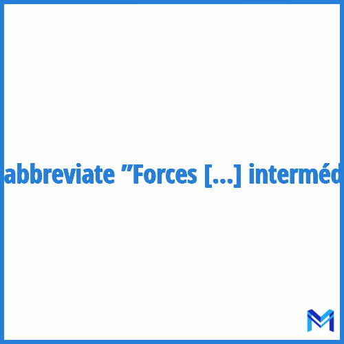 How to abbreviate ”Forces nucléaires intermédiaires” in French?