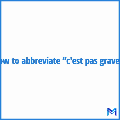 How to abbreviate ”C'est pas grave” in French?