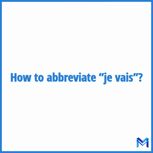 How to abbreviate ”Je vais” in French?