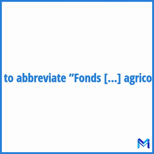How to abbreviate ”Fonds d'orientation et de régularisation des marchés agricoles” in French?