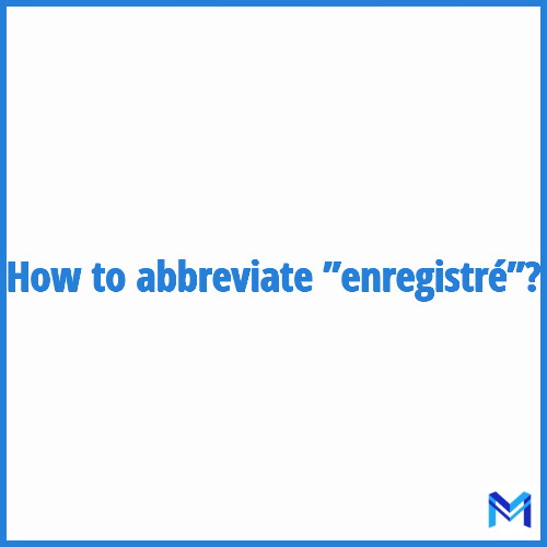 How to abbreviate ”Enregistré” in French?