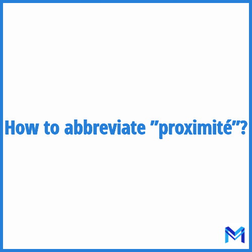 How to abbreviate ”Proximité” in French?