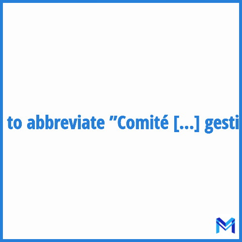 How to abbreviate ”Comité de gestion” in French?