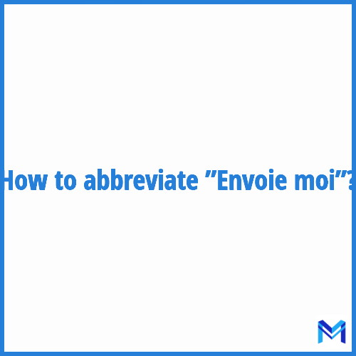 How to abbreviate ”Envoie moi” in French?