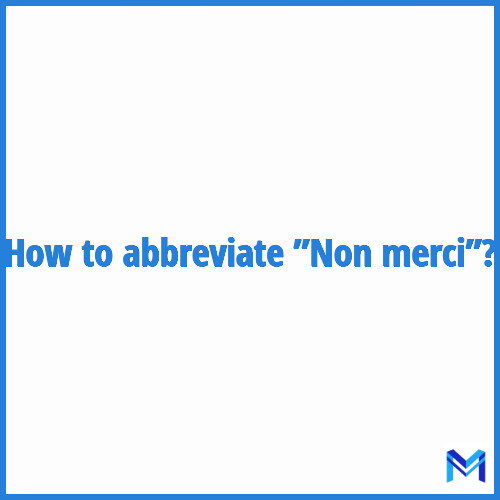 How to abbreviate ”Non merci” in French?