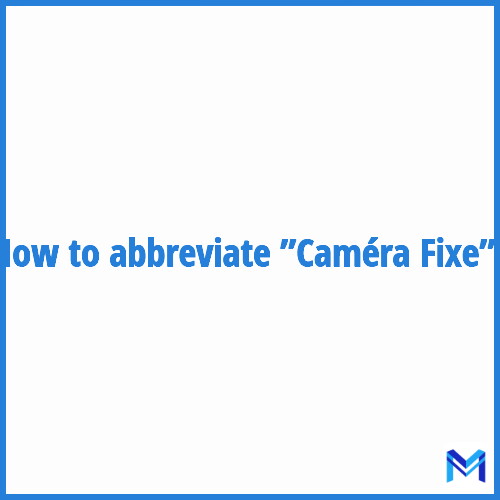 How to abbreviate ”Caméra Fixe” in French?