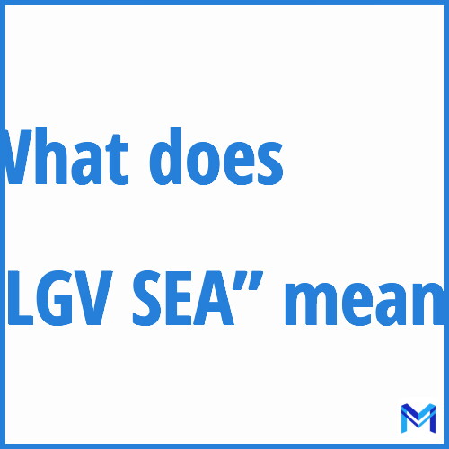 What does ”LGV SEA”” mean?