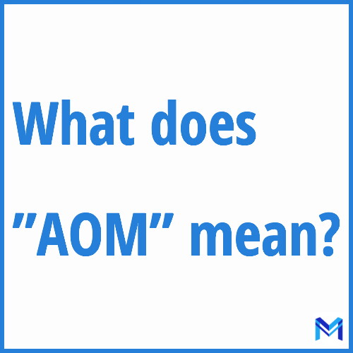 What does ”AOM”” mean?