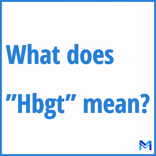 What does ”Hbgt”” mean?