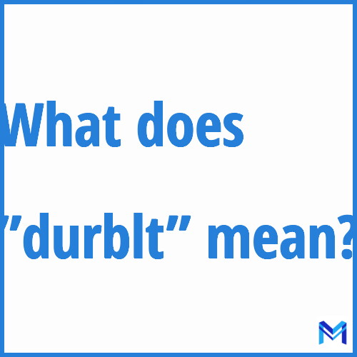 What does ”durblt”” mean?