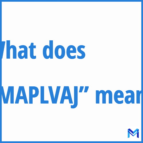 What does ”MAPLVAJ”” mean?