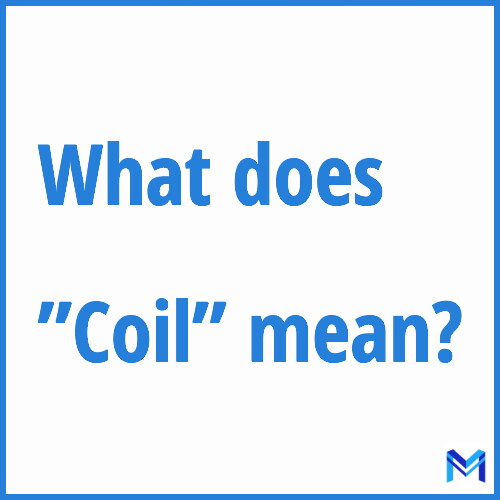 What does ”Coil”” mean?