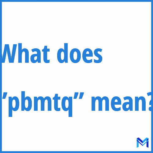 What does ”pbmtq”” mean?