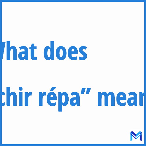 What does ”chir répa”” mean?
