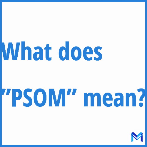 What does ”PSOM”” mean?