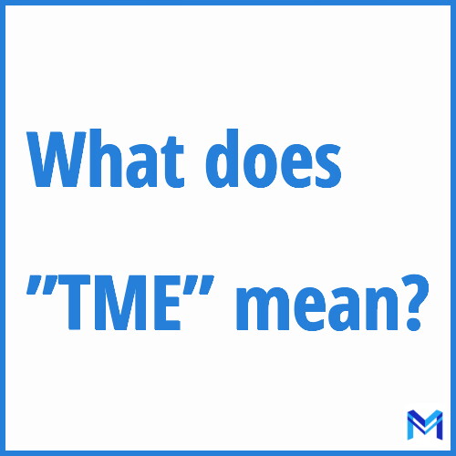 What does ”TME”” mean?