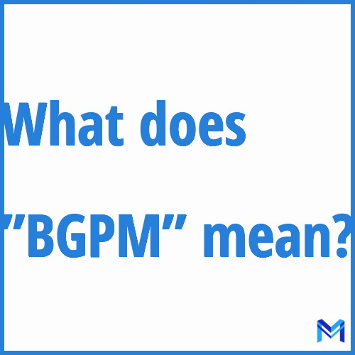 What does ”BGPM”” mean?