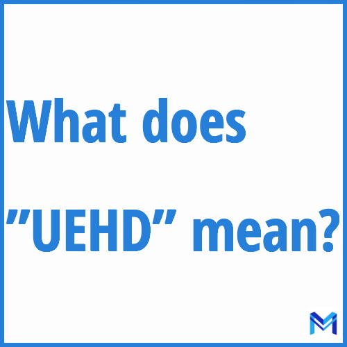 What does ”UEHD”” mean?