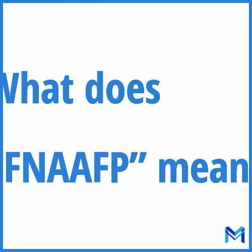 What does ”FNAAFP”” mean?