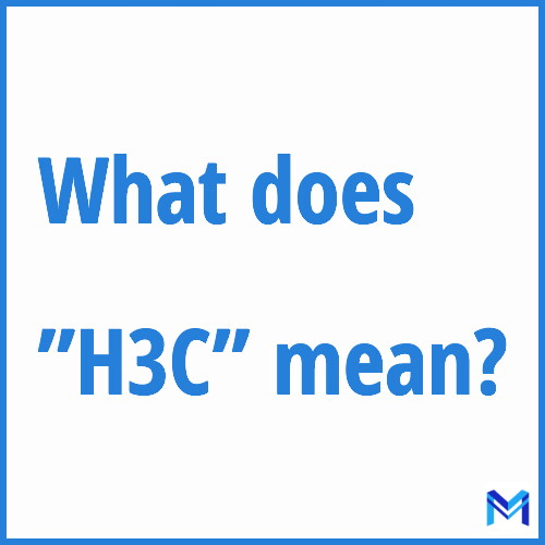 What does ”H3C”” mean?