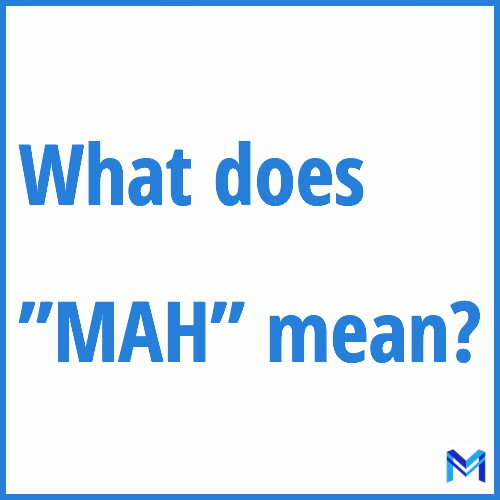 What does ”MAH”” mean?