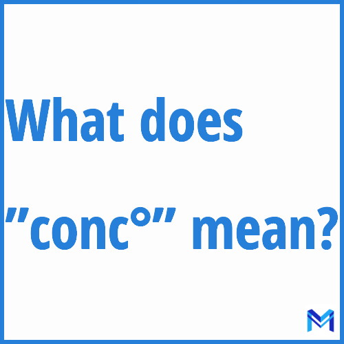 What does ”conc°”” mean?
