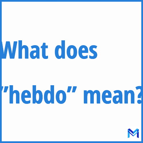 What does ”hebdo”” mean?