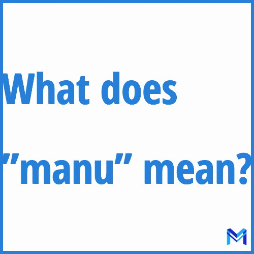 What does ”manu”” mean?