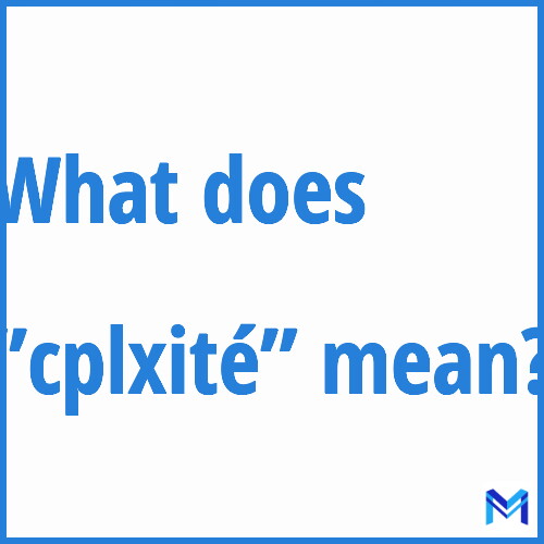 What does ”cplxité”” mean?