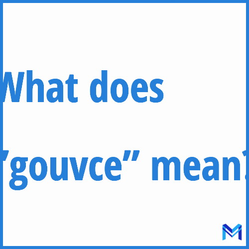 What does ”gouvce”” mean?
