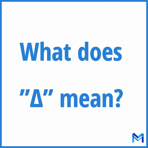 What does ”Δ”” mean?